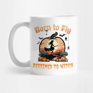 Born to Fly Destined to Witch - Halloween witch Mug